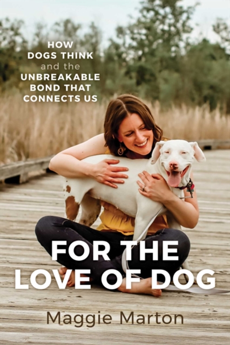 For The Love Of Dog : How Dogs Think And The Unbreakable Bond That Connects Us/Product Detail/Animals & Nature