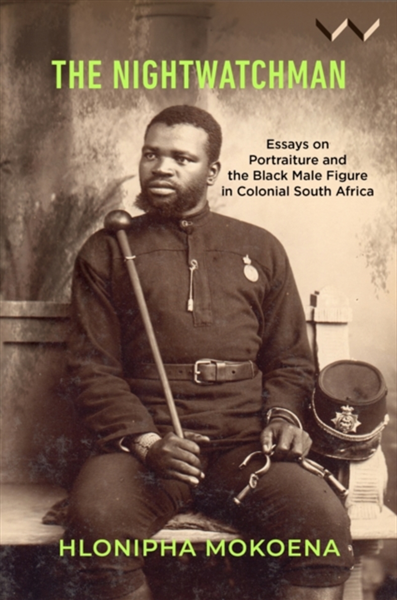 The Nightwatchman : Essays On Portraiture And The Black Male Figure In Colonial South Africa/Product Detail/Art