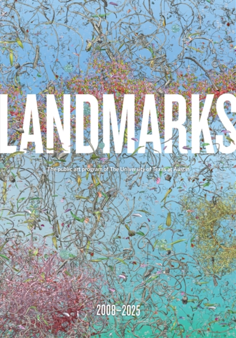 Landmarks: 2008–2025 : The Public Art Program Of The University Of Texas At Austin/Product Detail/Art