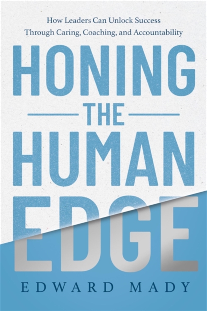Honing The Human Edge  : How Leaders Can Unlock Success Through Caring, Coaching, And Accountability/Product Detail/Business Leadership & Management