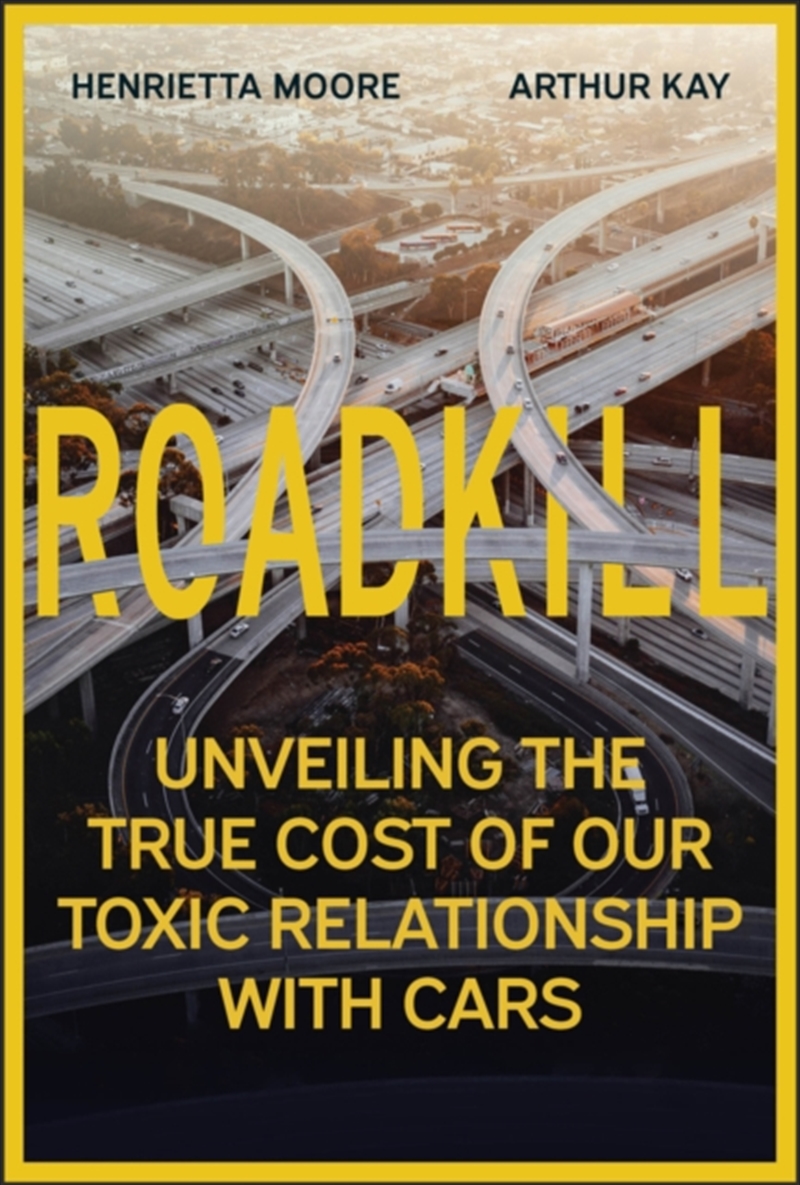 Roadkill : Unveiling The True Cost Of Our Toxic Relationship With Cars/Product Detail/Business Leadership & Management