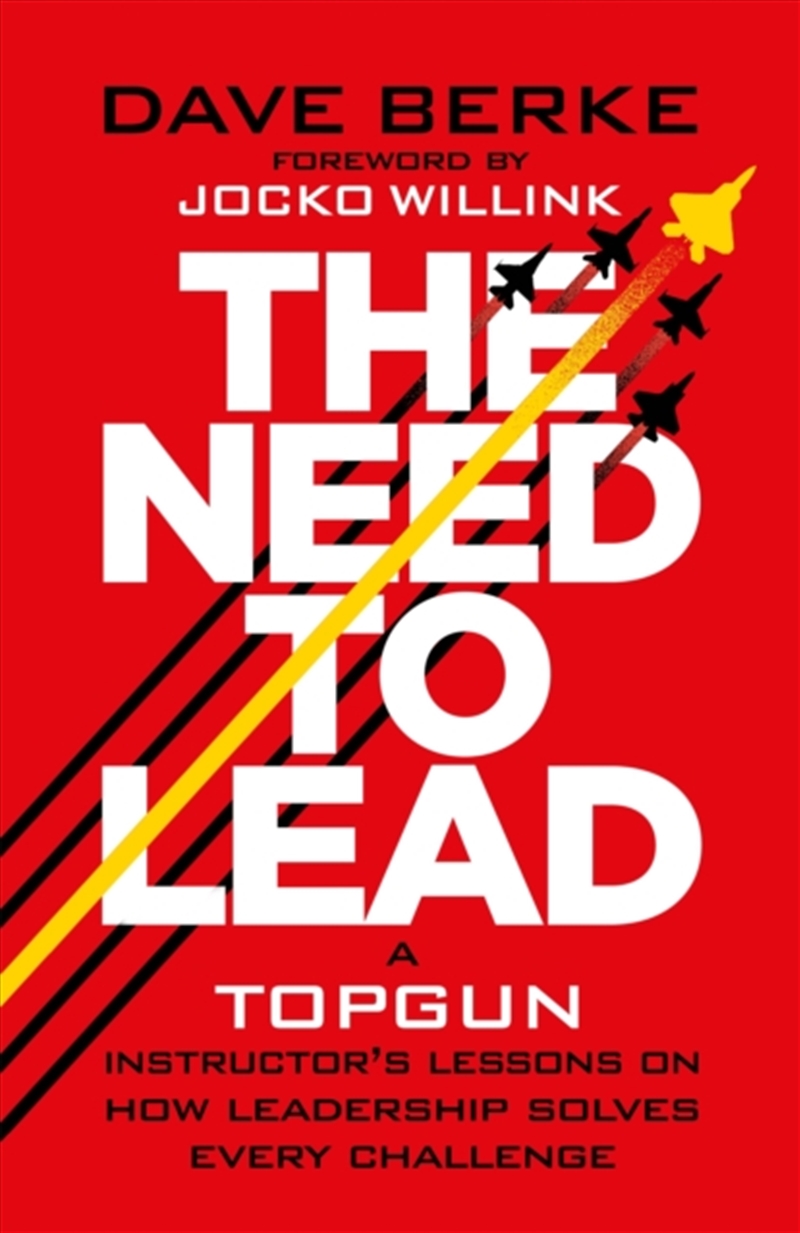 The Need To Lead : A Topgun Instructor’S Lessons On How Leadership Solves Every Challenge/Product Detail/Business Leadership & Management