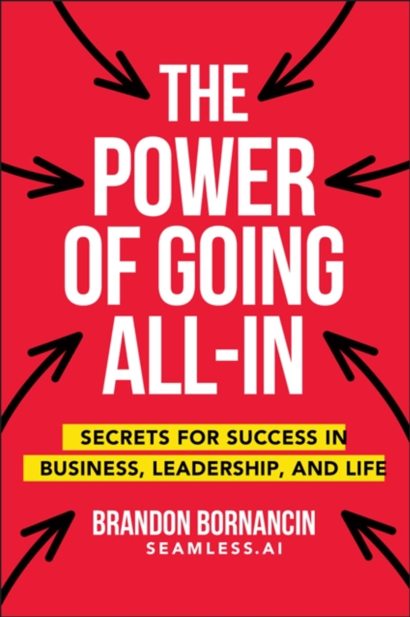 The Power Of Going All-In : Secrets For Success In Business, Leadership, And Life/Product Detail/Business Leadership & Management