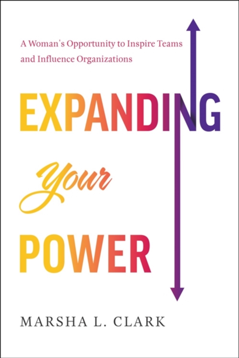 Expanding Your Power : A Woman's Opportunity To Inspire Teams And Influence Organizations/Product Detail/Business Leadership & Management