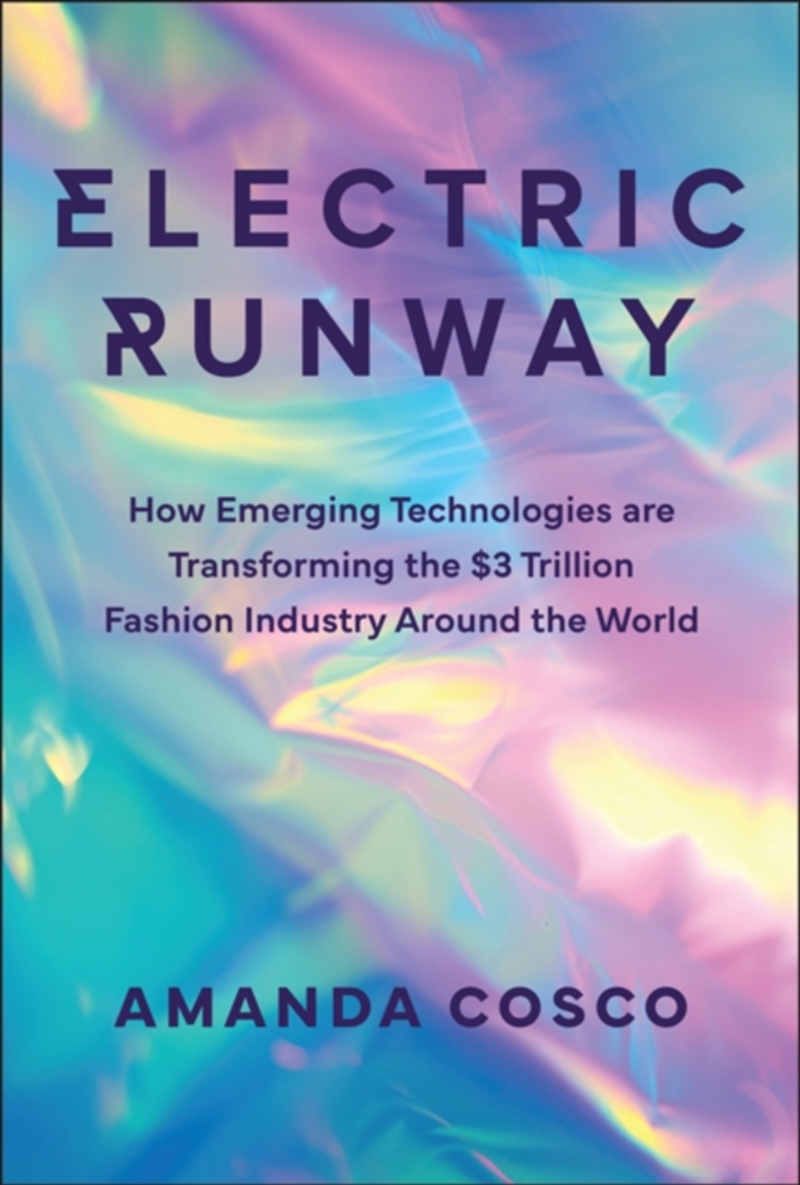 Electric Runway : How Emerging Technologies Are Transforming The $3 Trillion Fashion Industry Around/Product Detail/Business Leadership & Management
