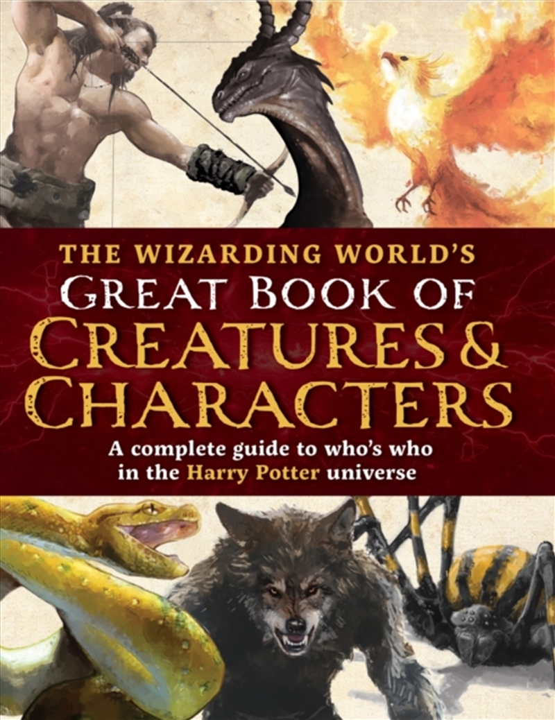 The Wizarding World's Great Book Of Creatures & Characters : A Complete Guide To Who's Who In The Ha/Product Detail/Early Childhood Fiction Books