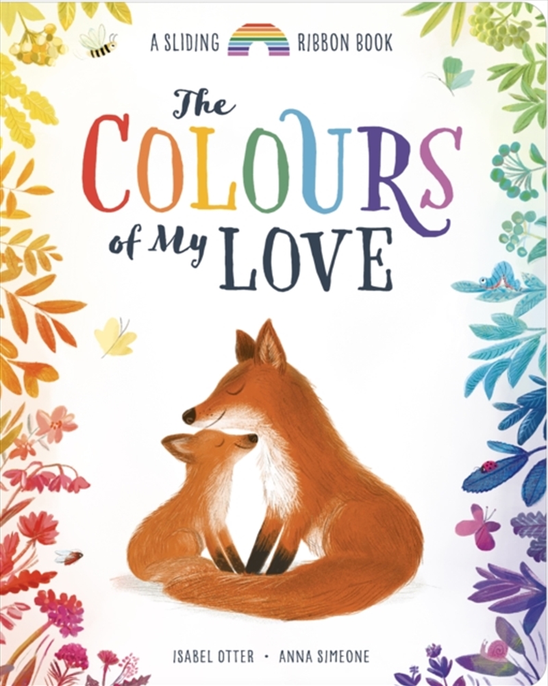 The Colours Of My Love : A Sliding Ribbon Book/Product Detail/Early Childhood Fiction Books