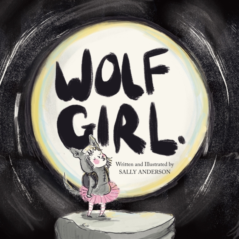 Wolf Girl : A Heartwarming Story Of Self-Acceptance, Courage, And A Little Howl/Product Detail/Early Childhood Fiction Books