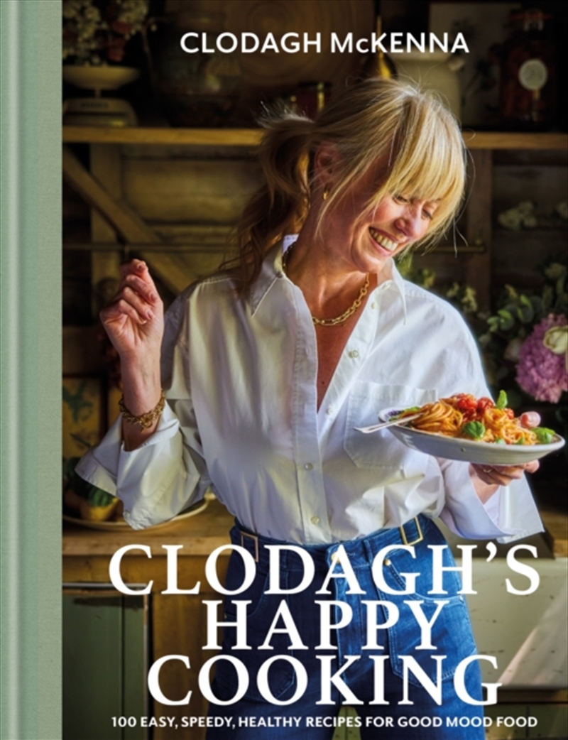 Clodagh'S Happy Cooking : 100 Easy, Speedy, Healthy Recipes For Good Mood Food/Product Detail/Recipes, Food & Drink