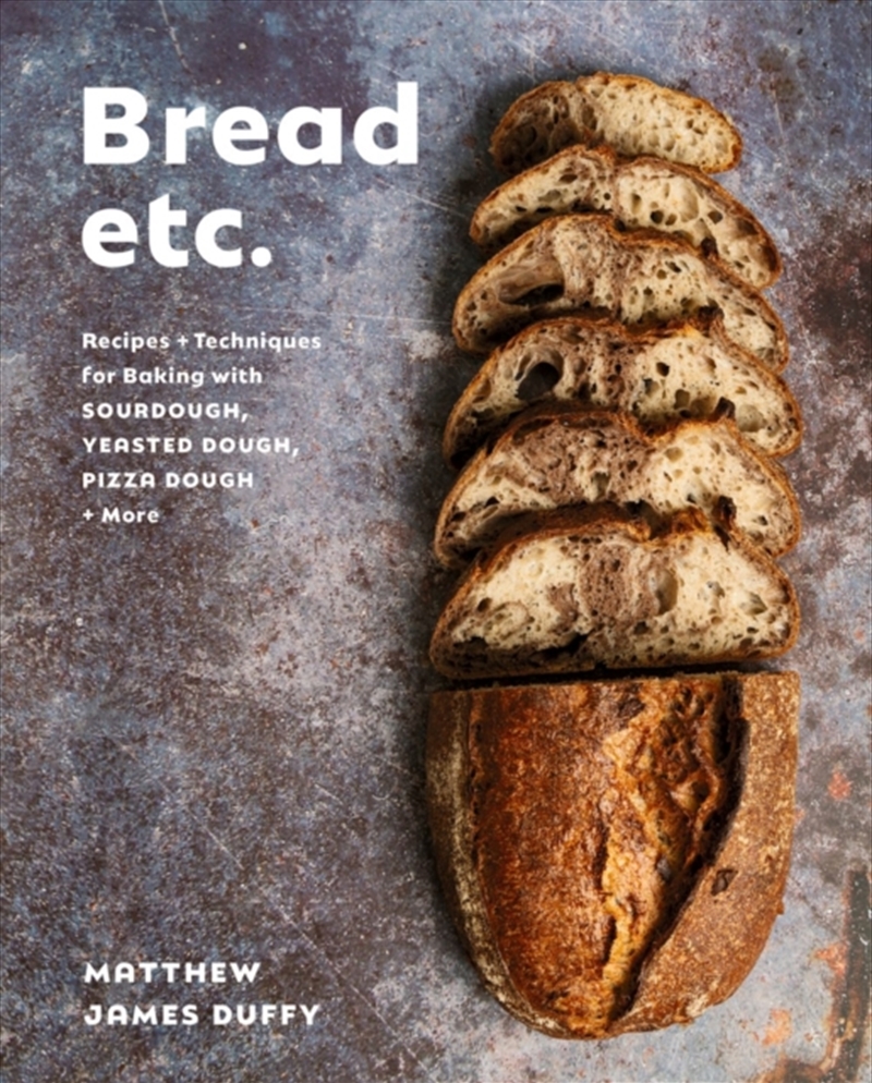 Bread Etc. : Recipes + Techniques For Baking With Sourdough, Yeasted Doug Pizza Dough + More/Product Detail/Recipes, Food & Drink