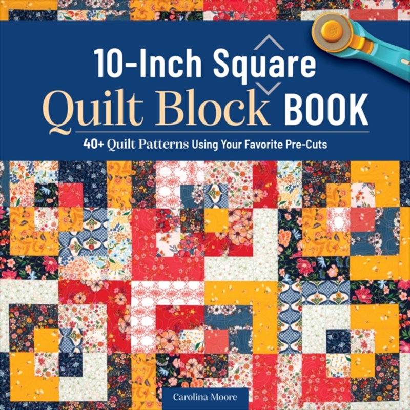 10-Inch Square Quilt Block Book : 40+ Quilt Patterns Using Your Favorite Pre-Cuts/Product Detail/Crafts & Handiwork