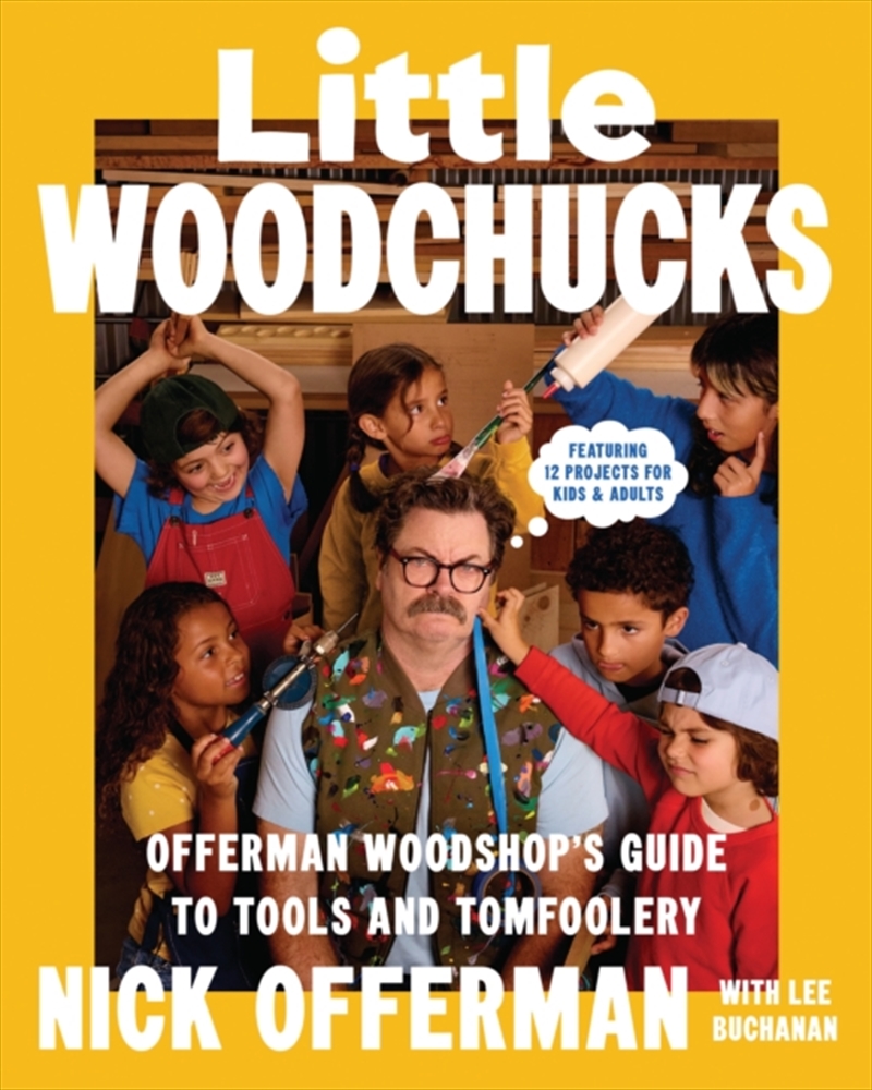 Little Woodchucks : Offerman Workshop’S Guide To Tools And Tomfoolery/Product Detail/Crafts & Handiwork