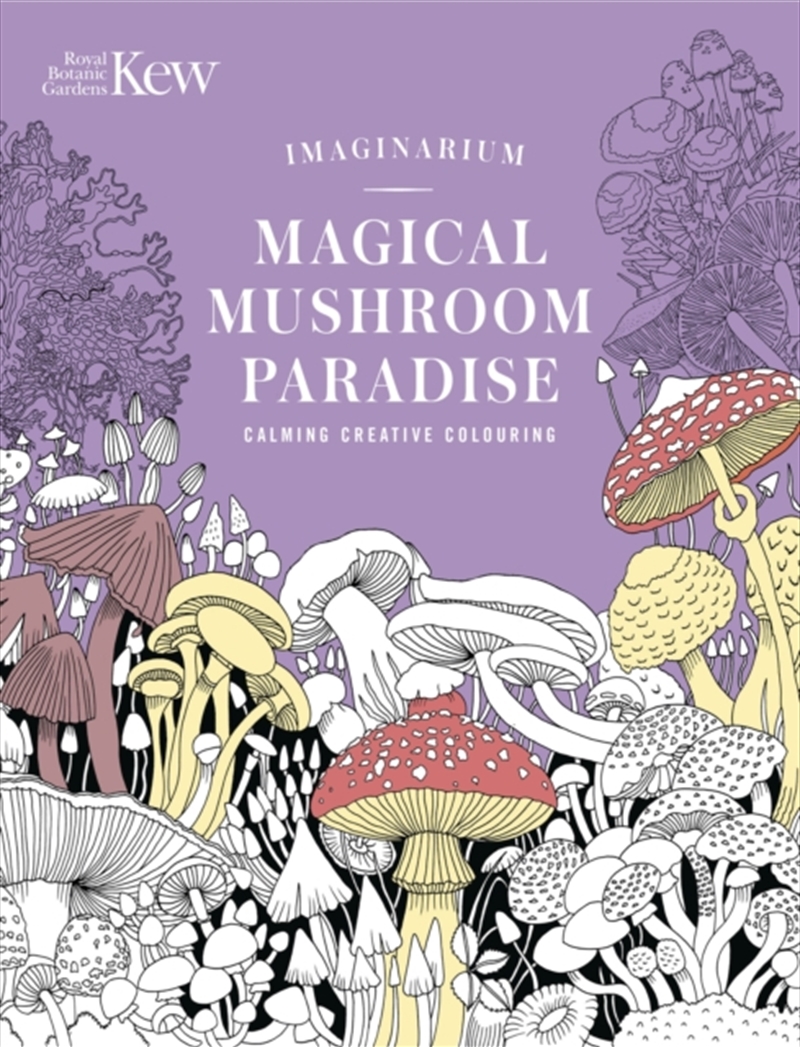 Kew Imaginarium: Magical Mushroom Paradise : Calming Creative Colouring/Product Detail/Crafts & Handiwork
