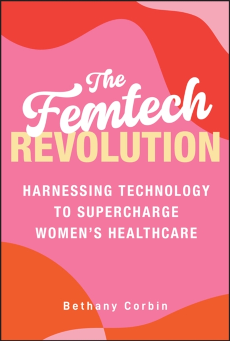 The Femtech Revolution : Harnessing Technology To Supercharge Women'S Healthcare/Product Detail/Fitness, Diet & Weightloss