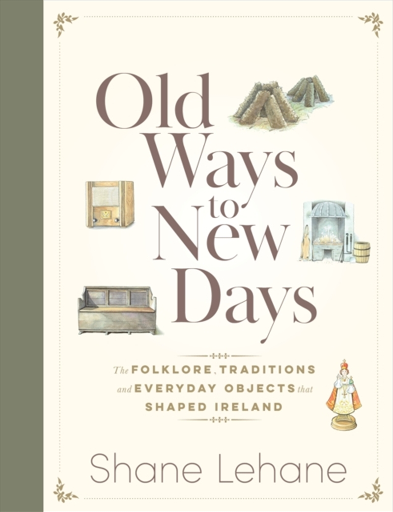 Old Ways To New Days : The Folklore, Traditions And Everyday Objects That Shaped Ireland/Product Detail/History