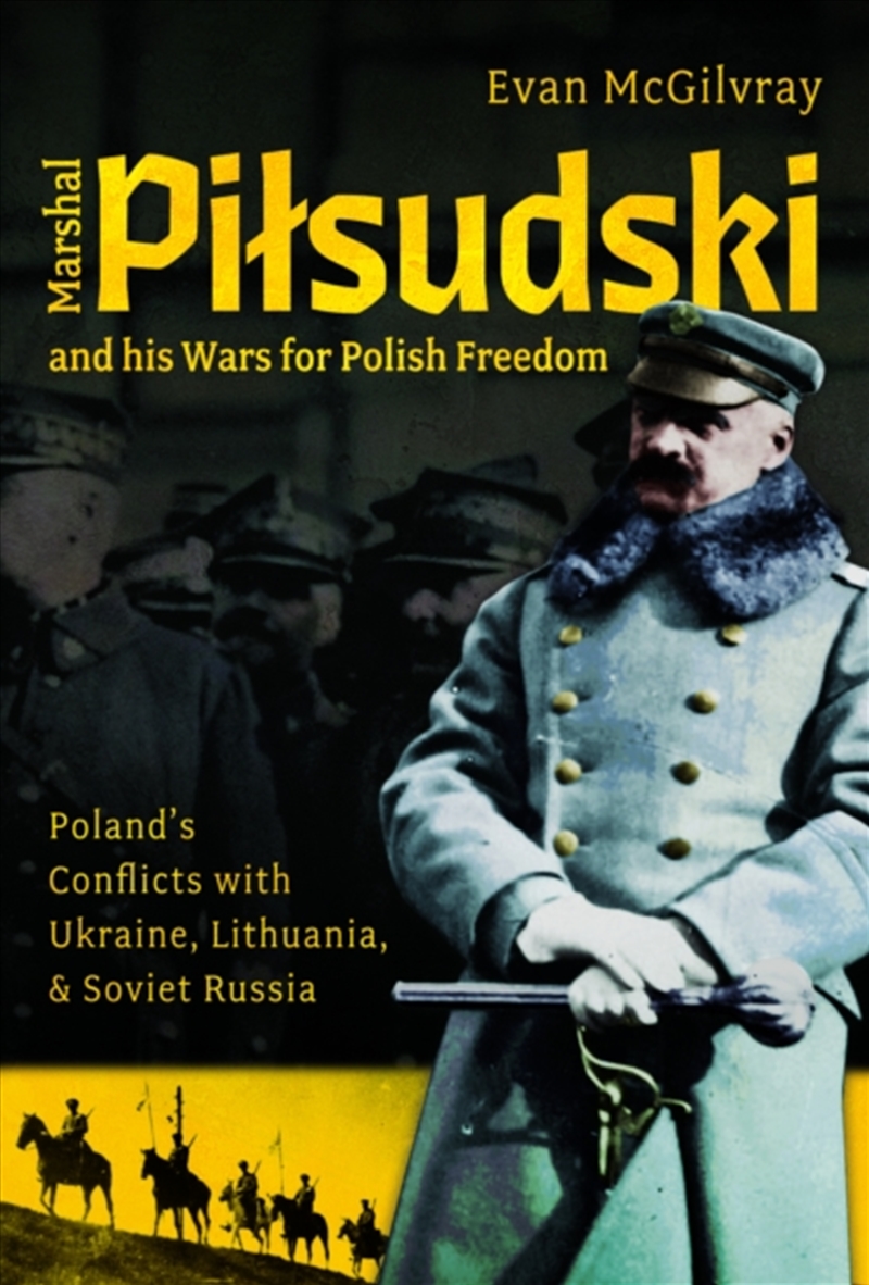 Marshal Pilsudski And His Wars For Polish Freedom : Poland'S Conflicts With Ukraine, Lithuania And S/Product Detail/History