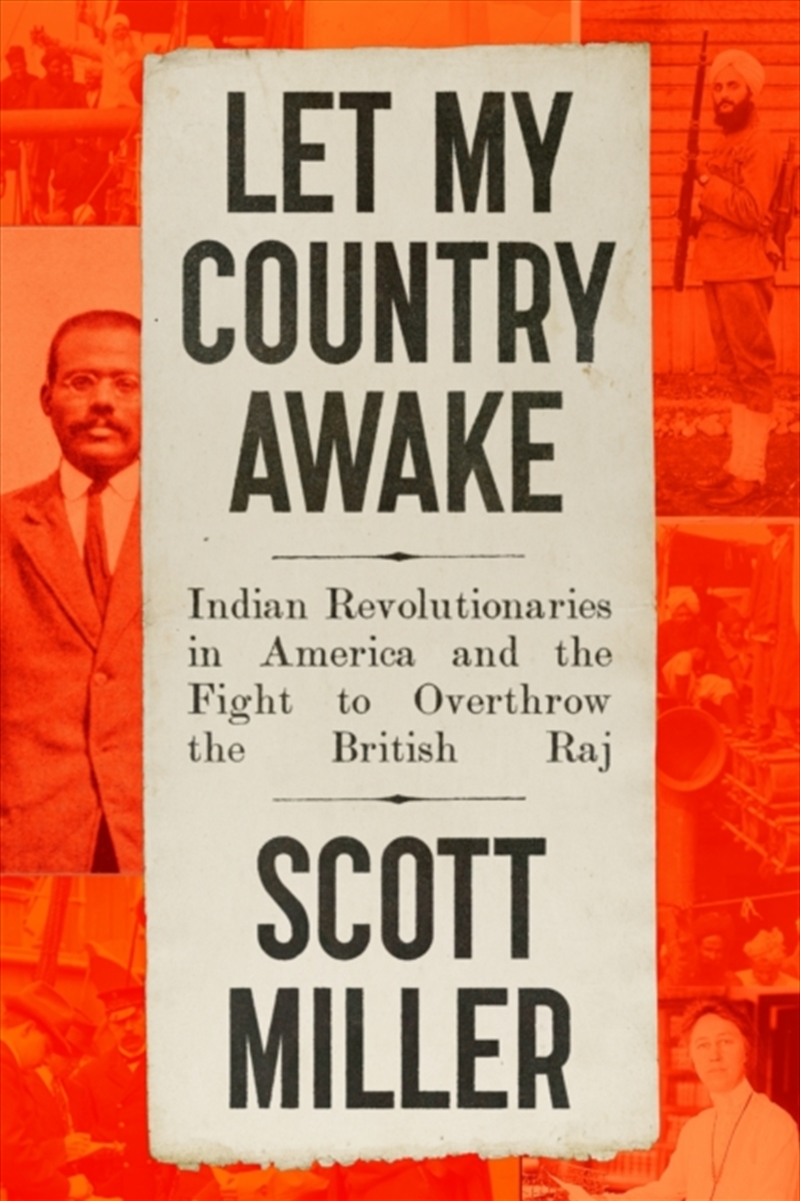 Let My Country Awake : Indian Revolutionaries In America And The Fight To Overthrow The British Raj/Product Detail/History