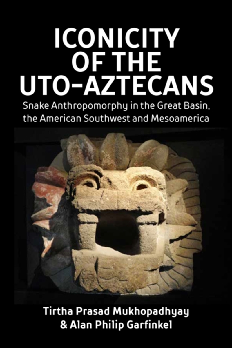 Iconicity Of The Uto-Aztecans : Snake Anthropomorphy In The Great Basin, The American Southwest And/Product Detail/History