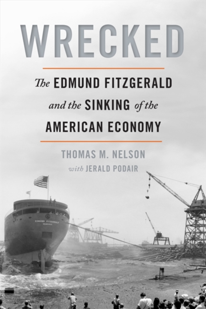 Wrecked : The Edmund Fitzgerald And The Sinking Of The American Economy/Product Detail/History