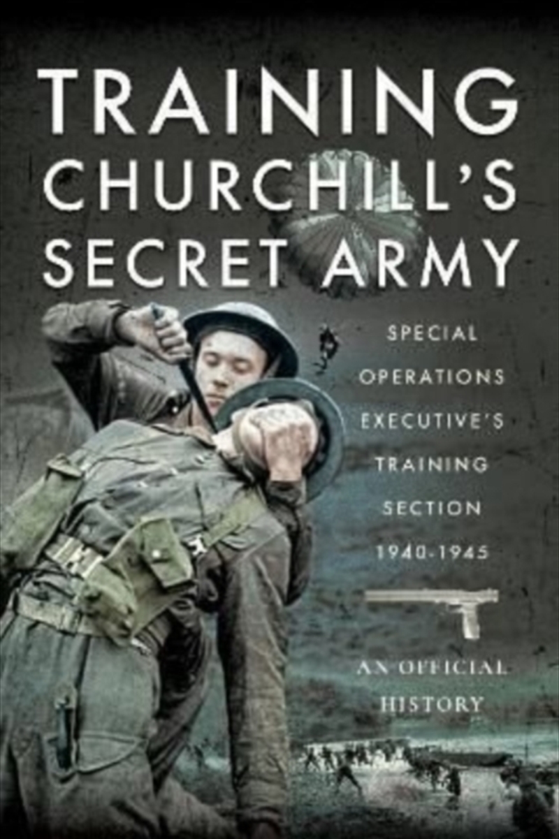 Training Churchill'S Secret Army : Special Operations Executive S Training Section, 1940-1945/Product Detail/History