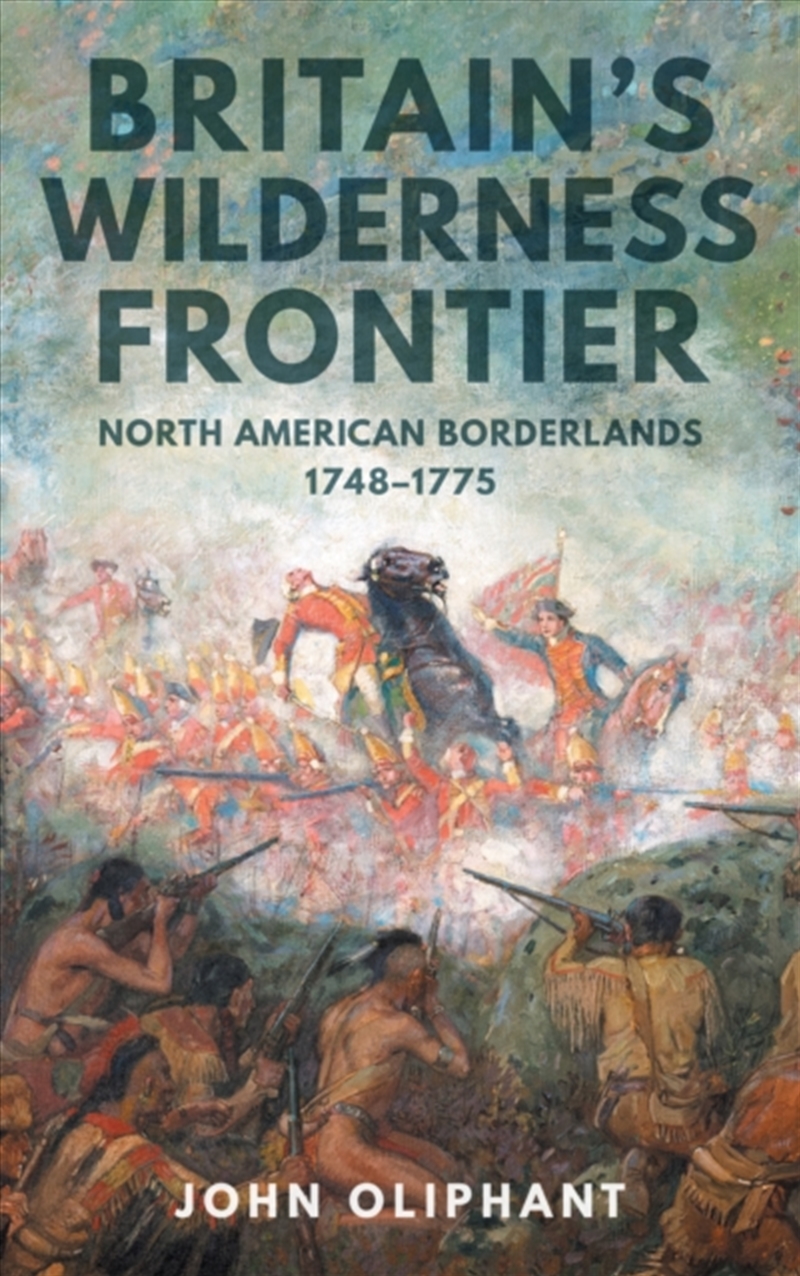Britain's Wilderness Frontier : North American Borderlands, 1748-1775/Product Detail/History