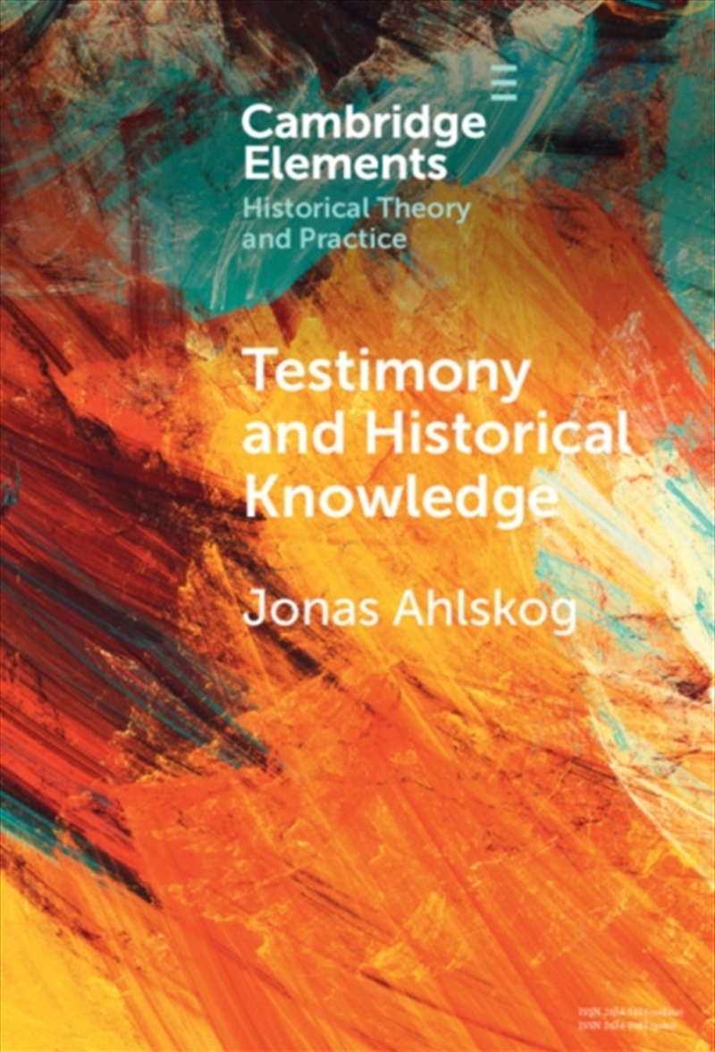 Testimony And Historical Knowledge : Authority, Evidence And Ethics In Historiography/Product Detail/History