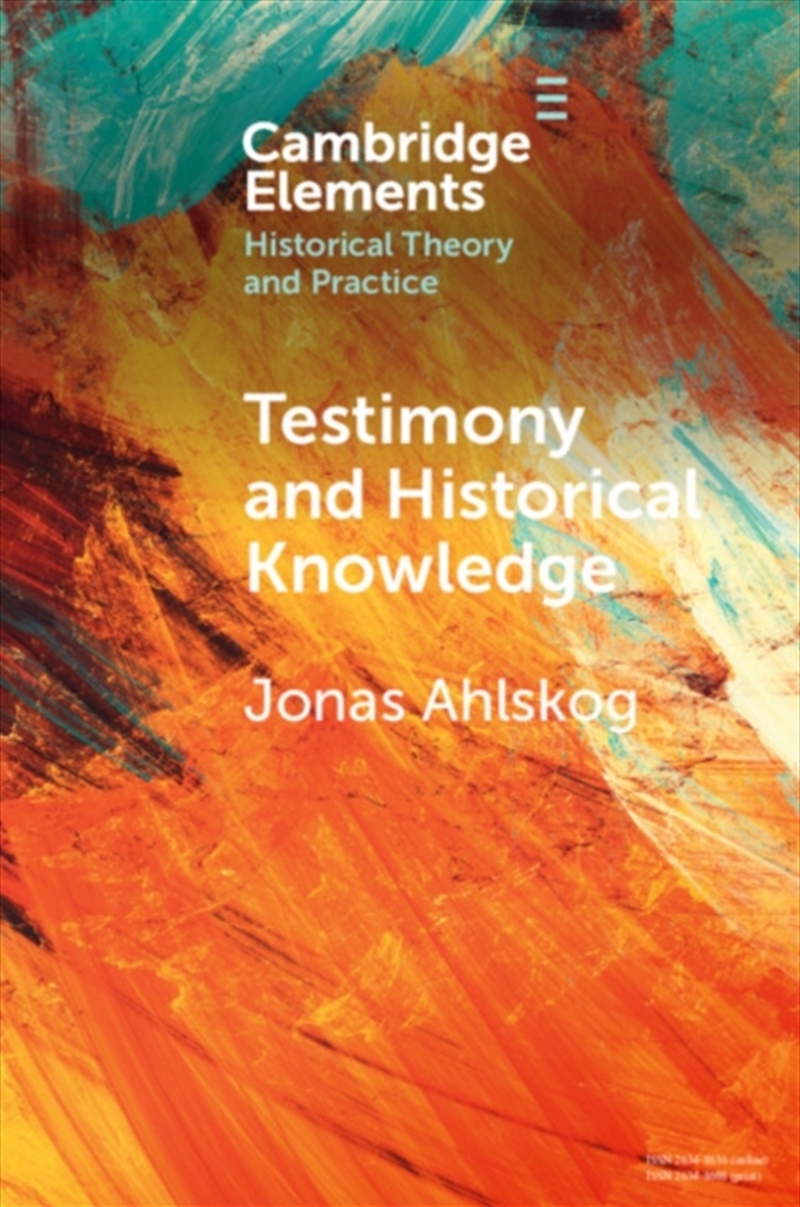 Testimony And Historical Knowledge : Authority, Evidence And Ethics In Historiography/Product Detail/History