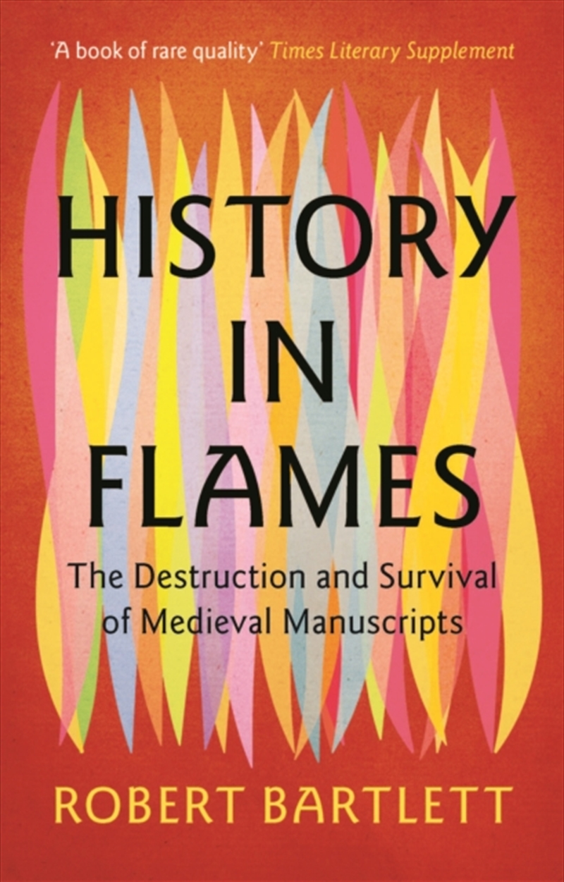 History In Flames : The Destruction And Survival Of Medieval Manuscripts/Product Detail/History