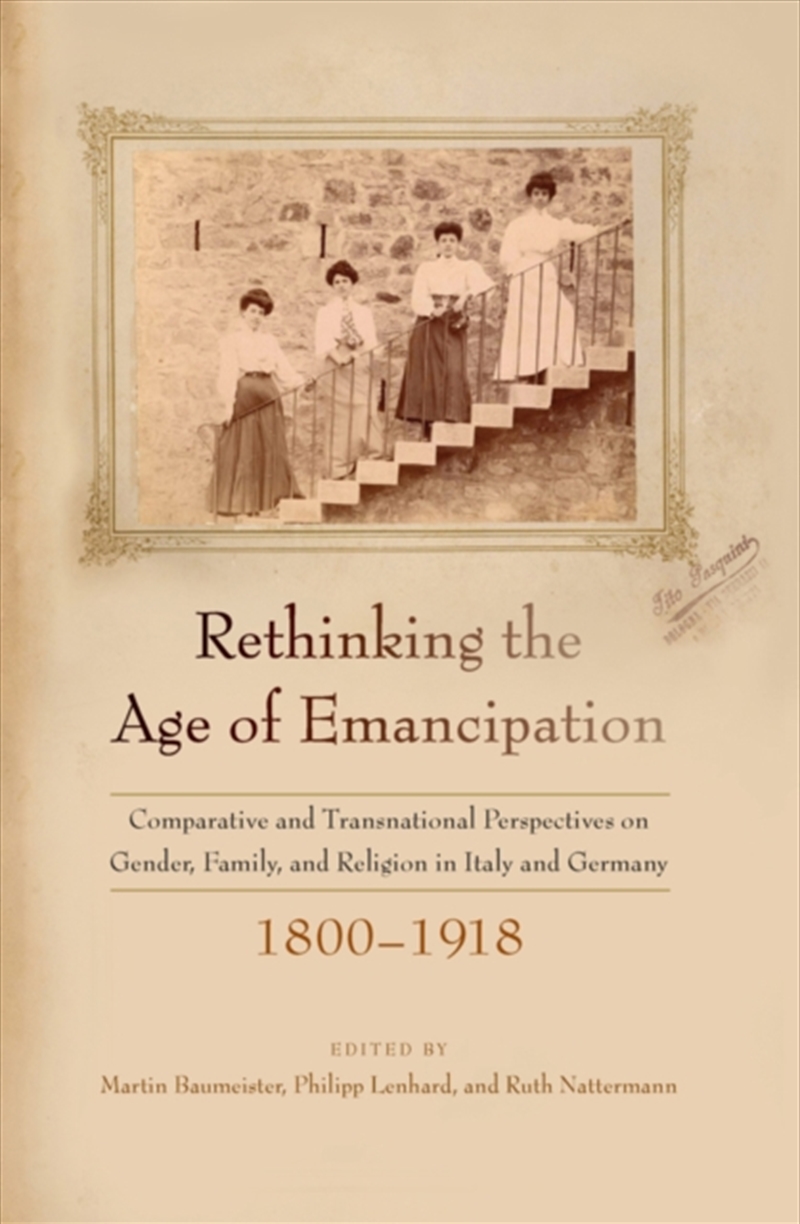 Rethinking The Age Of Emancipation : Comparative And Transnational Perspectives On Gender, Family, A/Product Detail/History