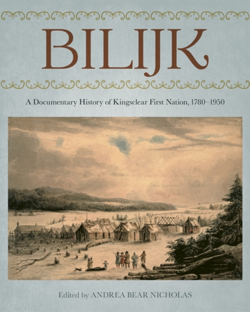 Bilijk : A Documentary History Of Kingsclear First Nation, 1780–1950/Product Detail/History