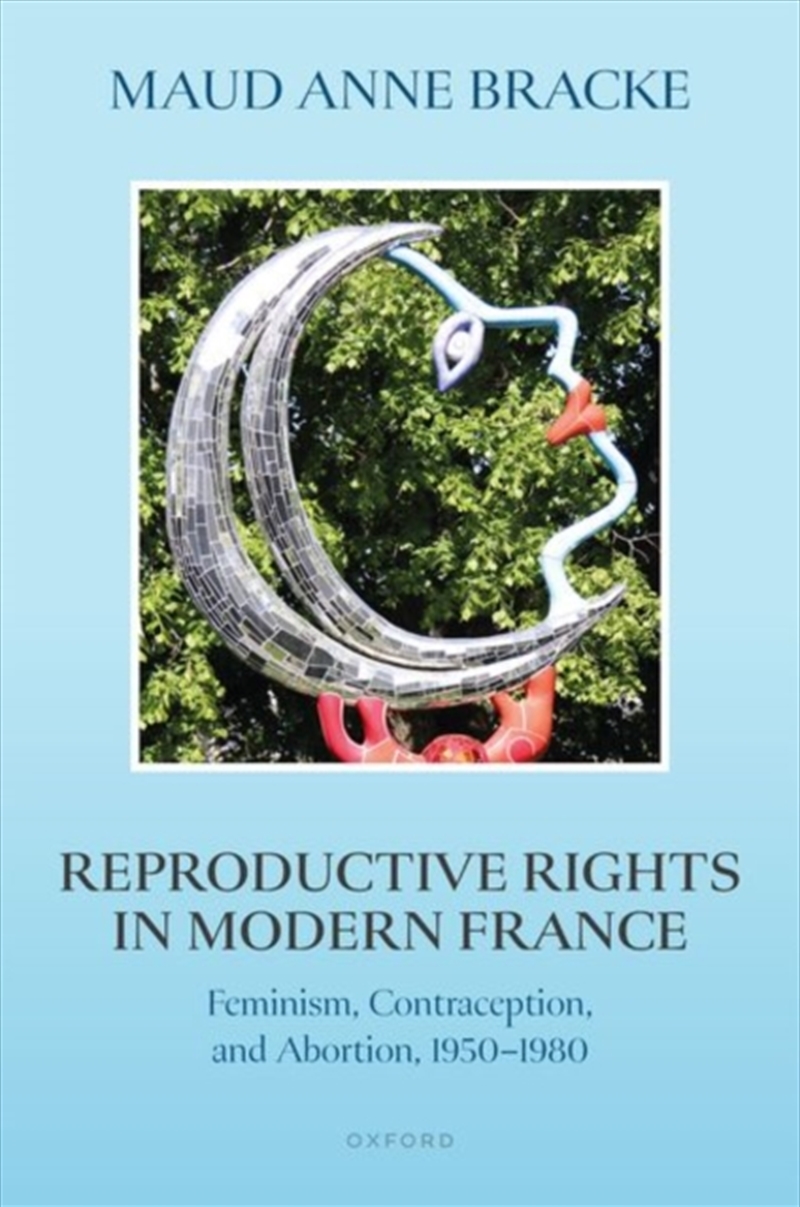 Reproductive Rights In Modern France : Feminism, Contraception, And Abortion, 1950–1980/Product Detail/History