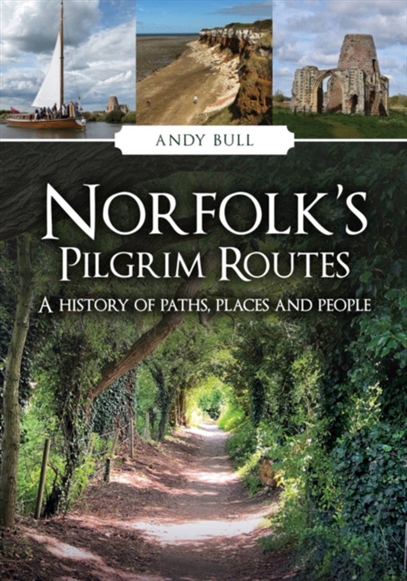 Norfolk'S Pilgrim Routes : A History Of Paths, Places And People/Product Detail/History