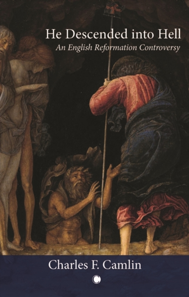 He Descended Into Hell : An English Reformation Controversy/Product Detail/History