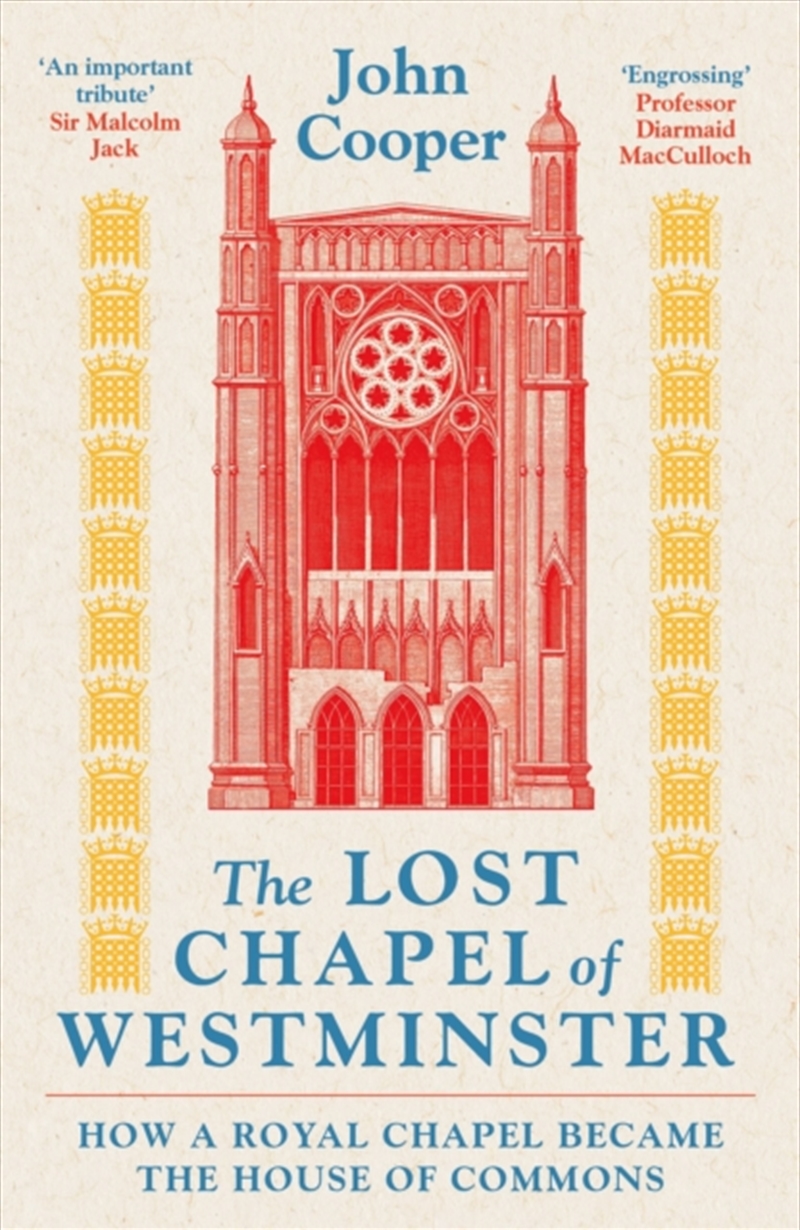 The Lost Chapel Of Westminster : How A Royal Chapel Became The House Of Commons/Product Detail/History