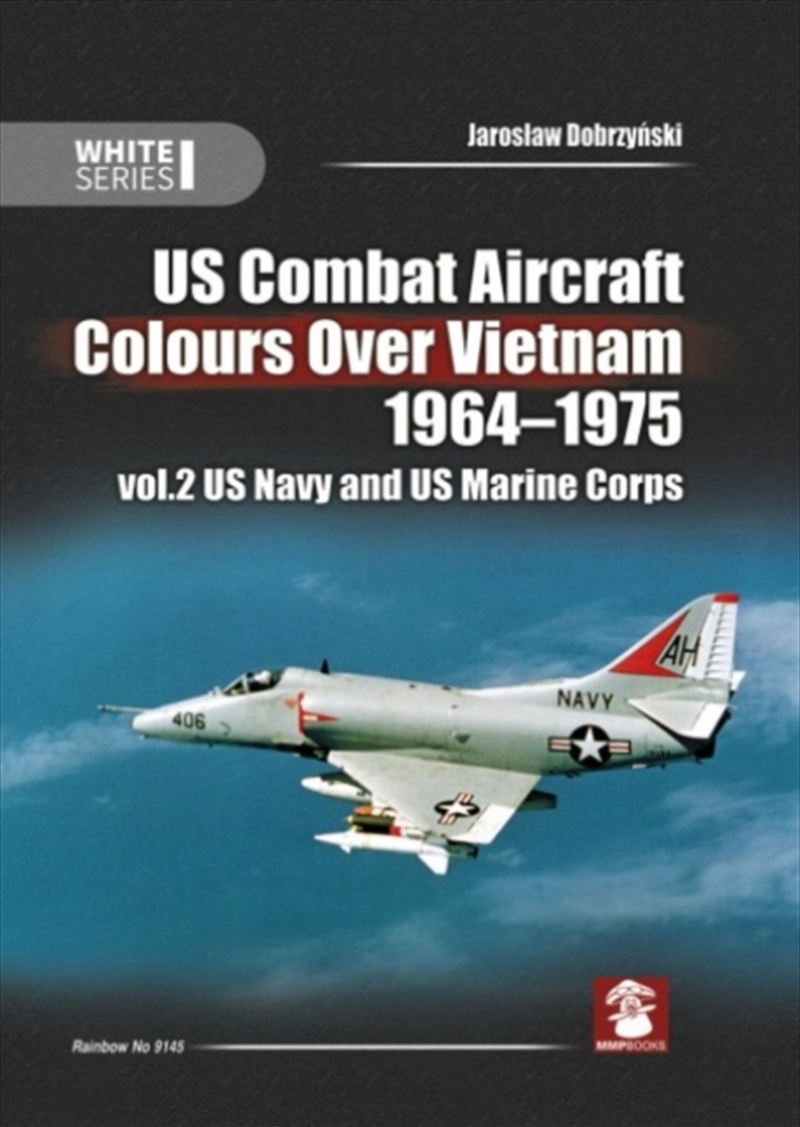 Us Combat Aircraft Colours Over Vietnam 1964 - 1975. Volume 2 : Us Navy And Us Marine Corps/Product Detail/History