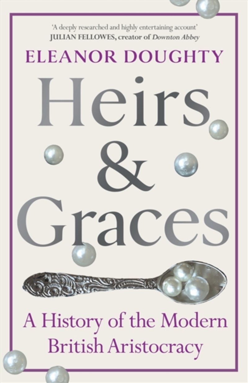 Heirs And Graces : A History Of The Modern British Aristocracy/Product Detail/History