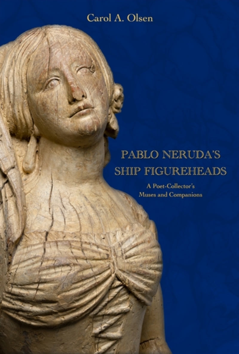 Pablo Neruda'S Ship Figureheads : A Poet-Collector'S Muses And Companions/Product Detail/Literature & Poetry