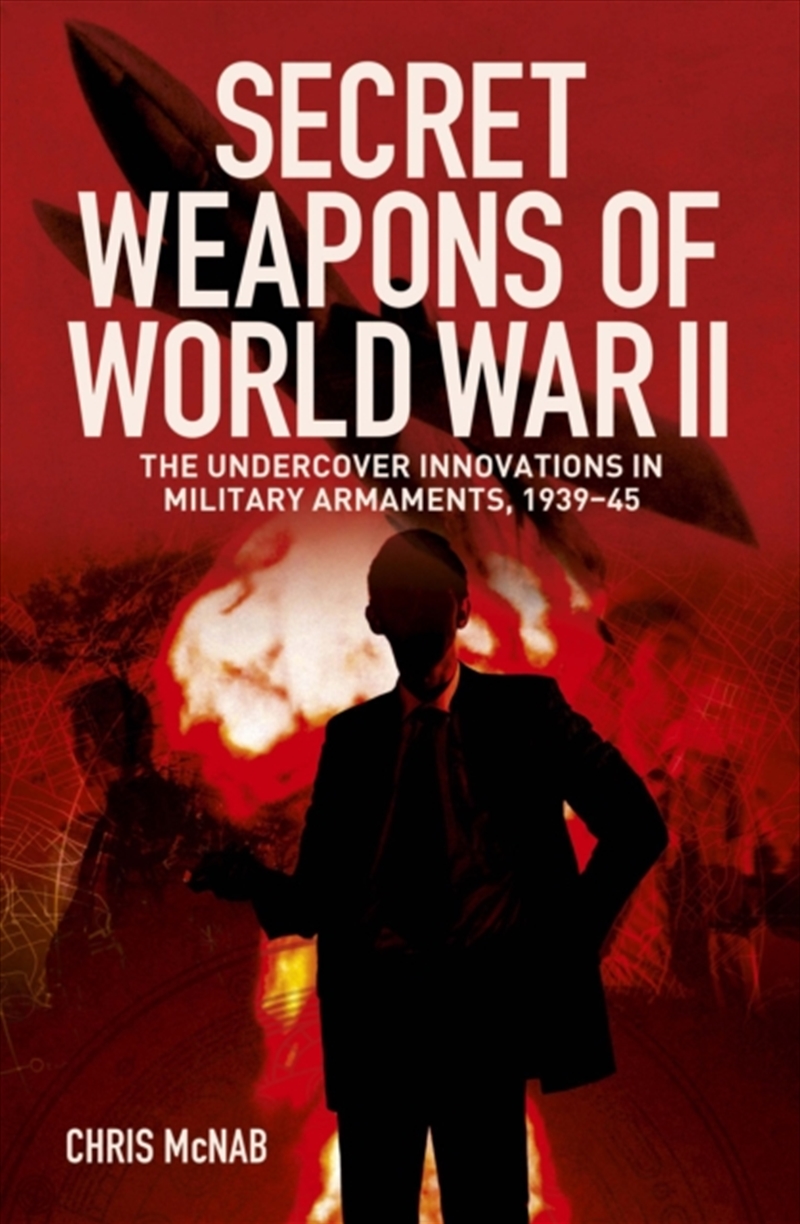 Secret Weapons Of World War Ii : The Undercover Innovations In Military Armaments, 1939-45/Product Detail/Military