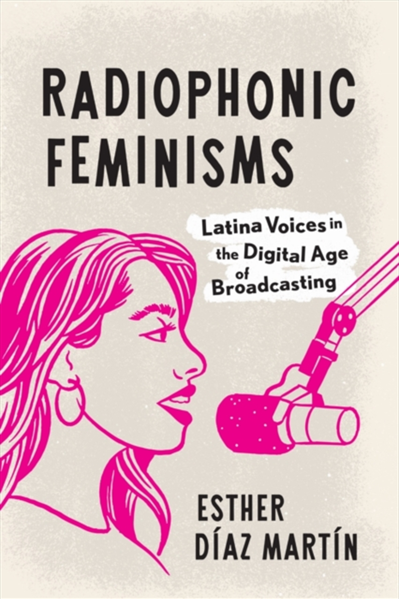 Radiophonic Feminisms : Latina Voices In The Digital Age Of Broadcasting/Product Detail/Arts & Entertainment