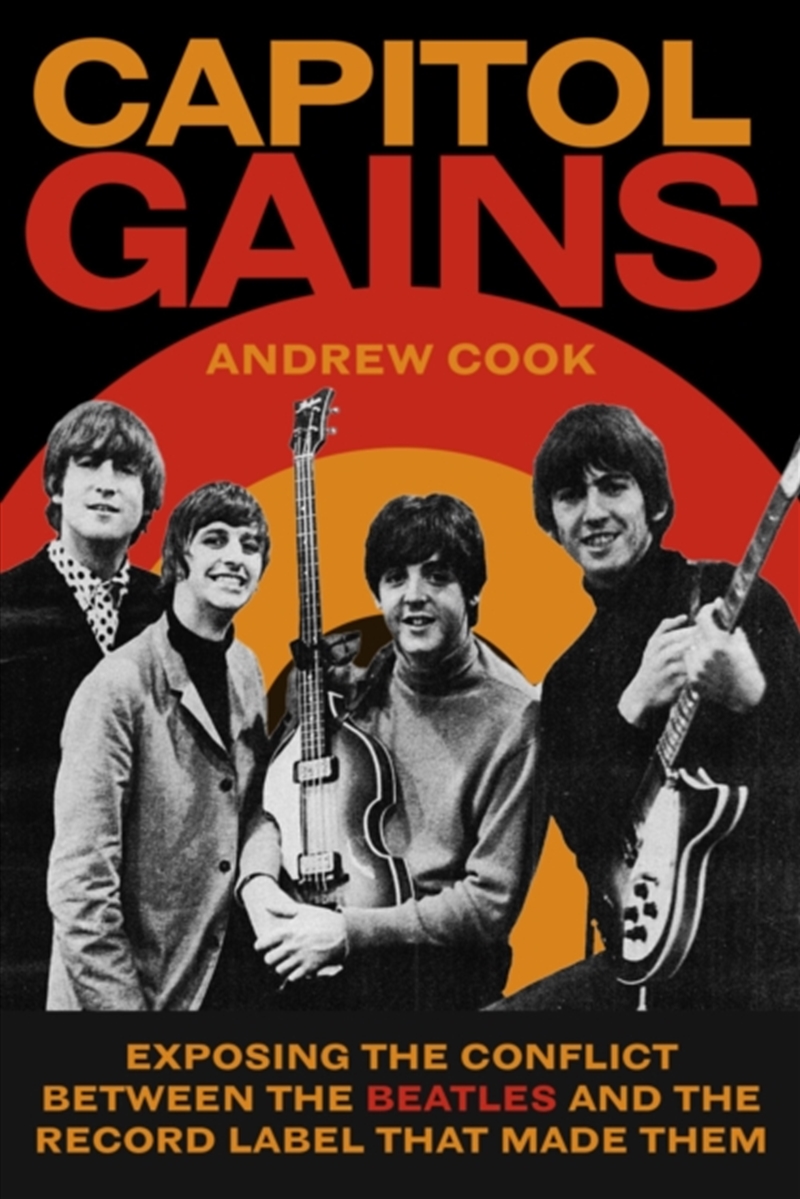 Capitol Gains : Exposing The Conflict Between The Beatles And The Record Label That Made Them/Product Detail/Arts & Entertainment