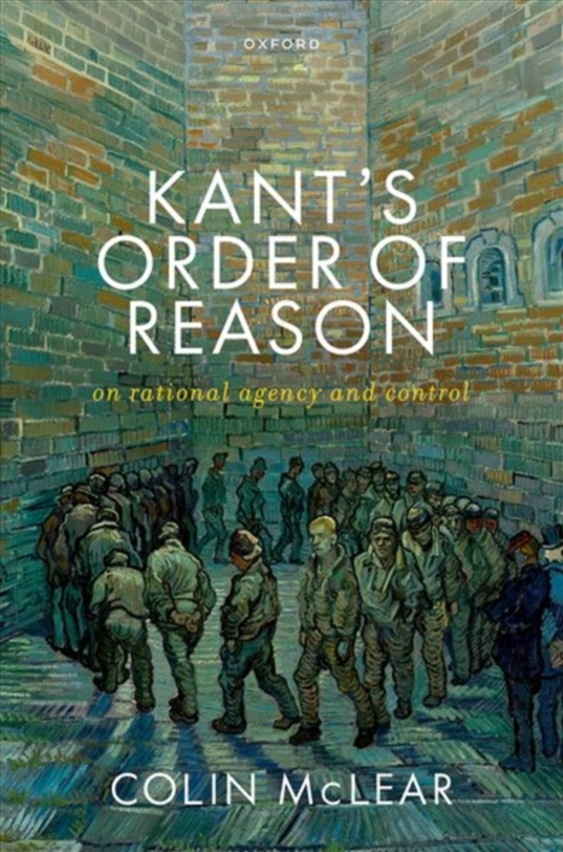 Kant’S Order Of Reason : On Rational Agency & Control/Product Detail/Reading
