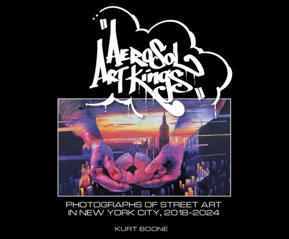 Aerosol Art Kings : Photographs Of Street Art In New York City, 2018–2024/Product Detail/Photography