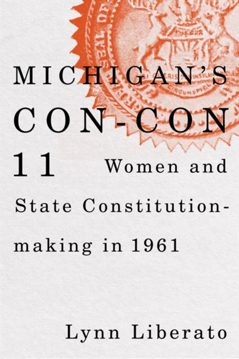 Michigan'S Con-Con 11 : Women And State Constitution-Making In 1961/Product Detail/Politics & Government