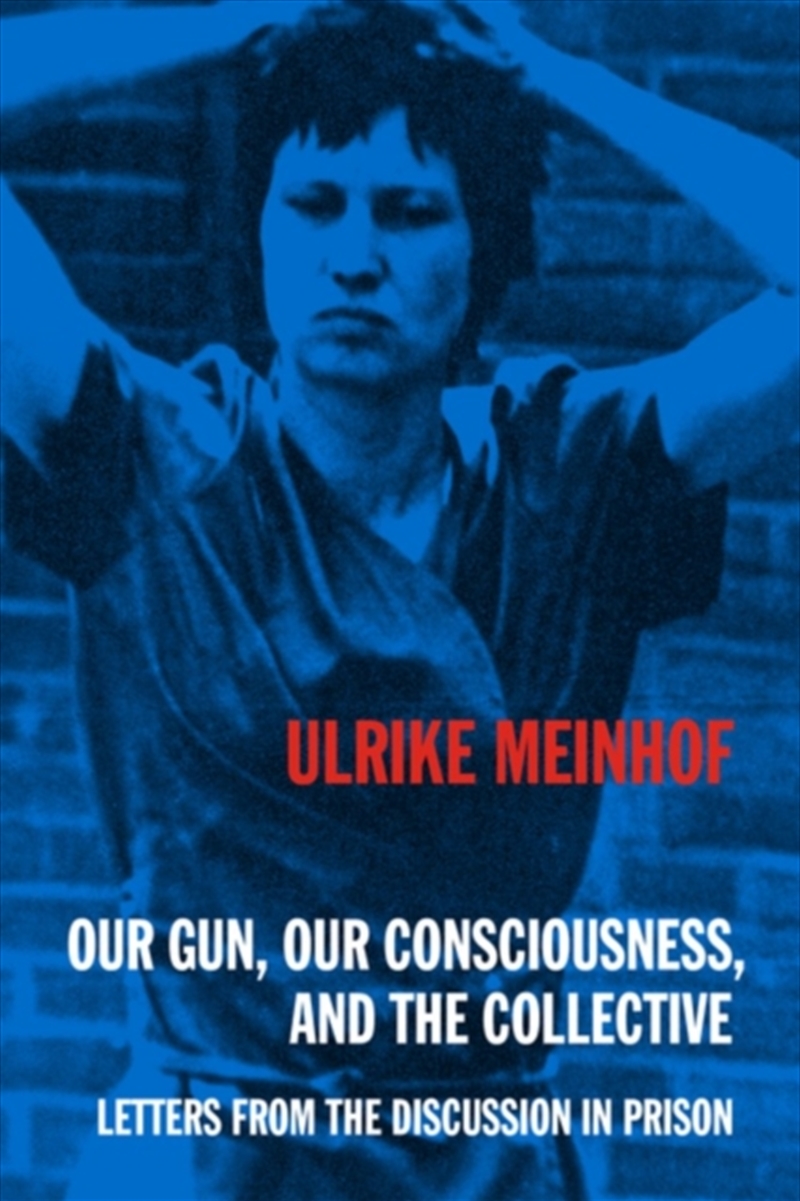 Our Gun, Our Consciousness, And The Collective : Letters From The Discussion In Prison/Product Detail/Politics & Government