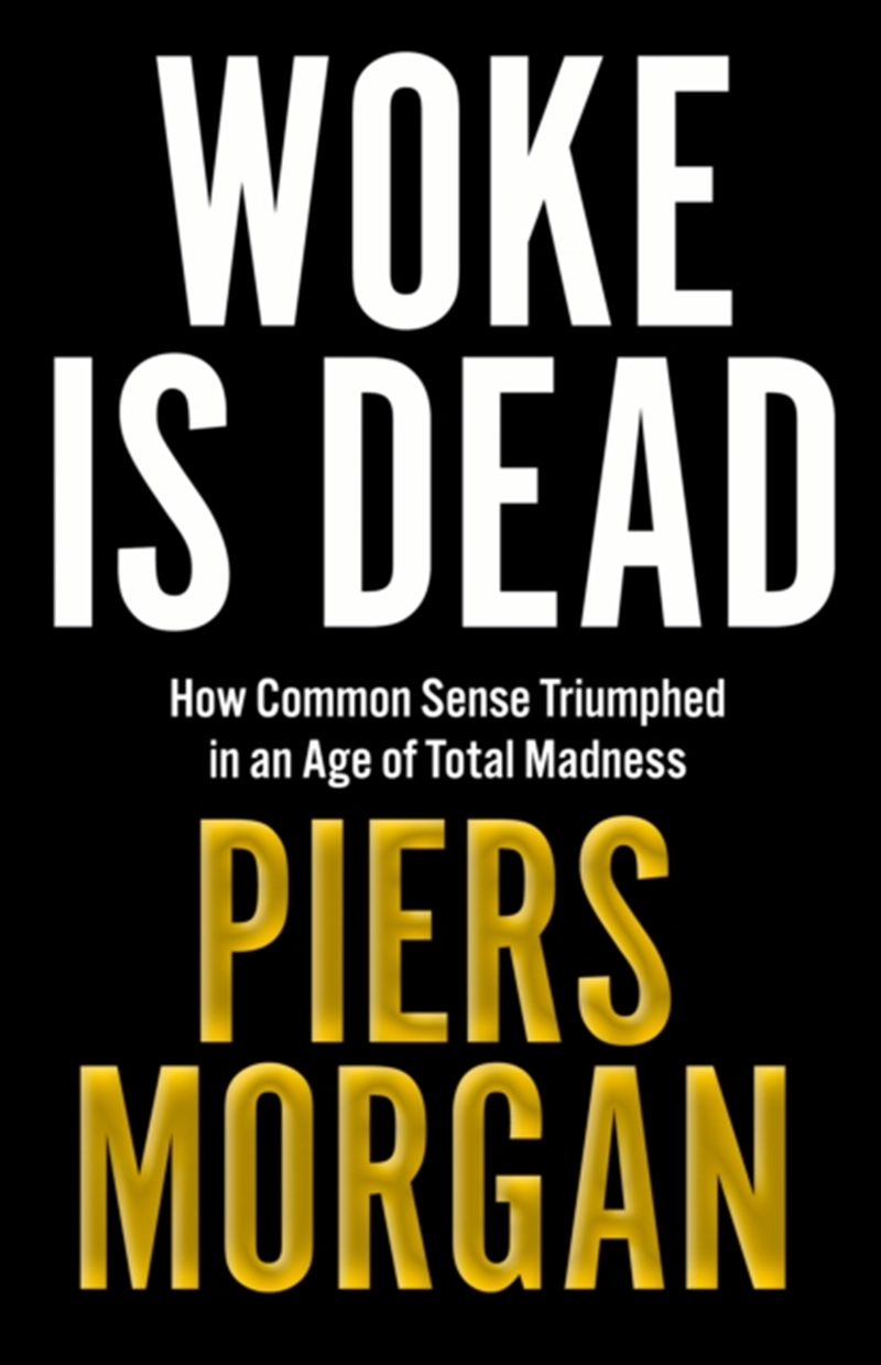 Woke Is Dead : How Common Sense Triumphed In An Age Of Total Madness/Product Detail/Politics & Government