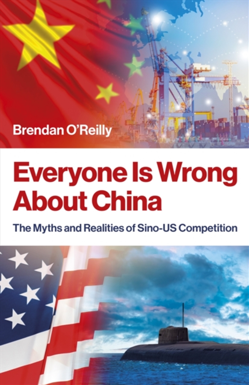Everyone Is Wrong About China : The Myths And Realities Of Sino-Us Competition/Product Detail/Politics & Government
