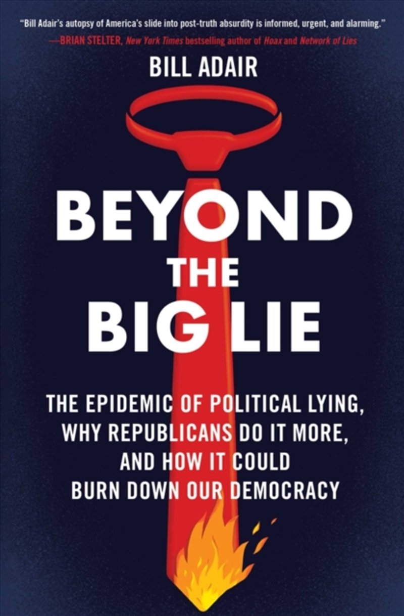 Beyond The Big Lie : The Epidemic Of Political Lying, Why Republicans Do It More, And How It Could B/Product Detail/Politics & Government