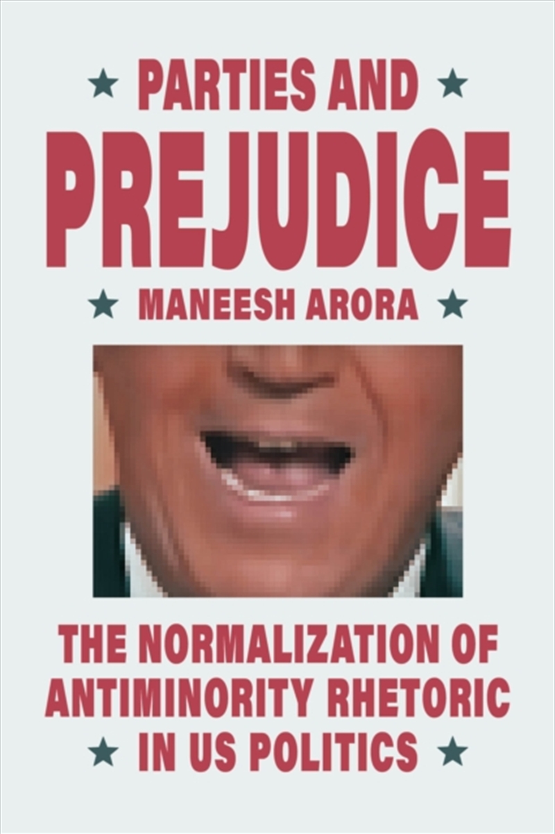 Parties And Prejudice : The Normalization Of Antiminority Rhetoric In Us Politics/Product Detail/Politics & Government