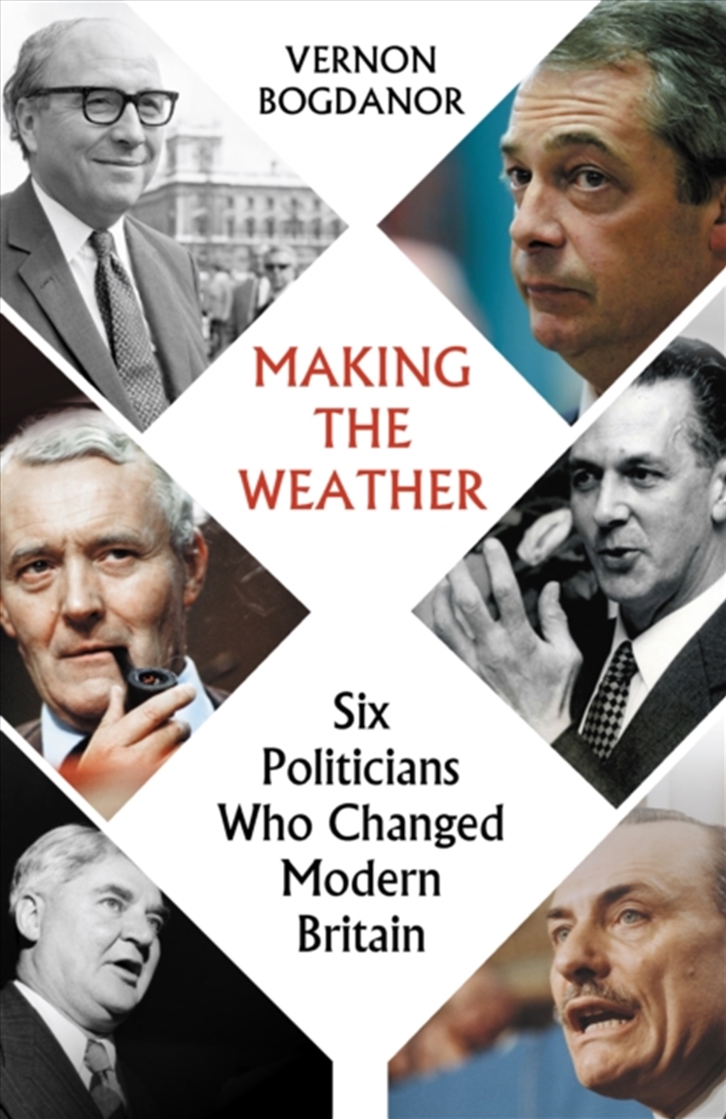 Making The Weather : Six Politicians That Made Modern Britain/Product Detail/Politics & Government