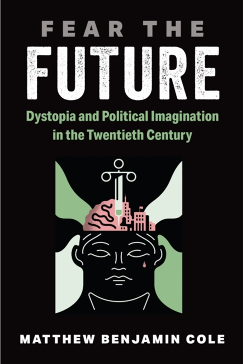 Fear The Future : Dystopia And Political Imagination In The Twentieth Century/Product Detail/Politics & Government